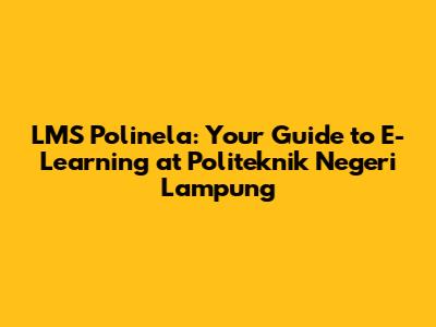 LMS Polinela: Your Guide to E-Learning at Politeknik Negeri Lampung
