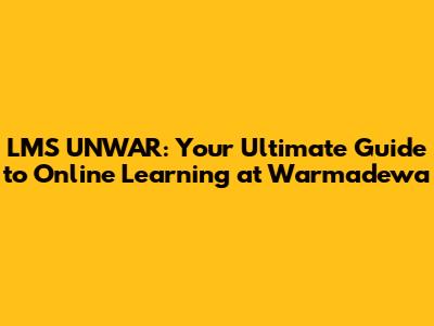 LMS UNWAR: Your Ultimate Guide to Online Learning at Warmadewa