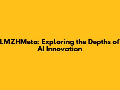 LMZHMeta: Exploring the Depths of AI Innovation