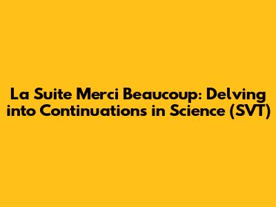 La Suite Merci Beaucoup: Delving into Continuations in Science (SVT)