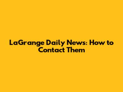 LaGrange Daily News: How to Contact Them