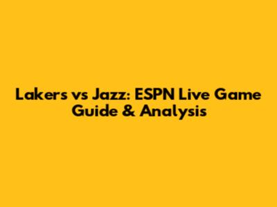 Lakers vs Jazz: ESPN Live Game Guide & Analysis