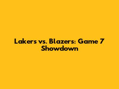 Lakers vs. Blazers: Game 7 Showdown
