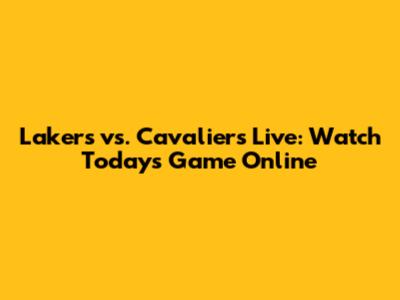Lakers vs. Cavaliers Live: Watch Today's Game Online