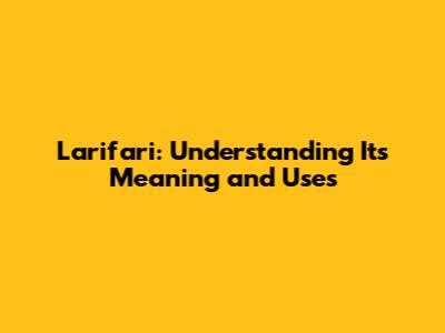 Larifari: Understanding Its Meaning and Uses