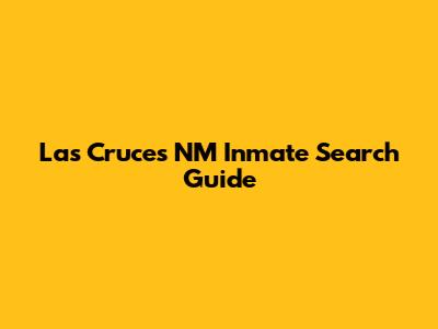 Las Cruces NM Inmate Search Guide