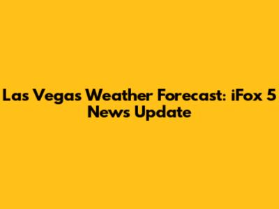 Las Vegas Weather Forecast: iFox 5 News Update
