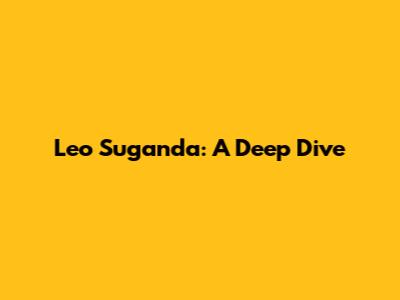 Leo Suganda: A Deep Dive