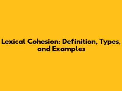 Lexical Cohesion: Definition, Types, and Examples