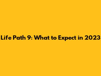 Life Path 9: What to Expect in 2023