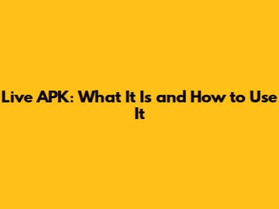 Live APK: What It Is and How to Use It