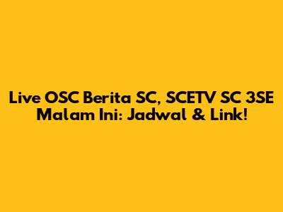 Live OSC Berita SC, SCETV SC 3SE Malam Ini: Jadwal & Link!