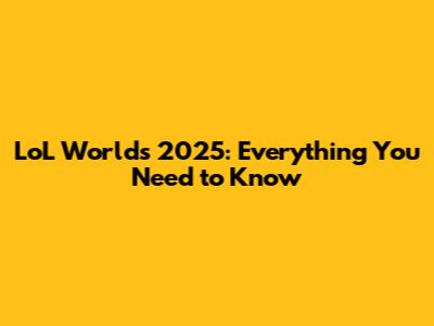 LoL Worlds 2025: Everything You Need to Know