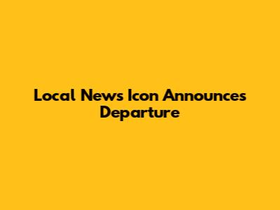 Local News Icon Announces Departure