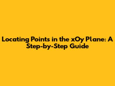 Locating Points in the xOy Plane: A Step-by-Step Guide