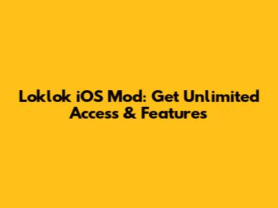Loklok iOS Mod: Get Unlimited Access & Features