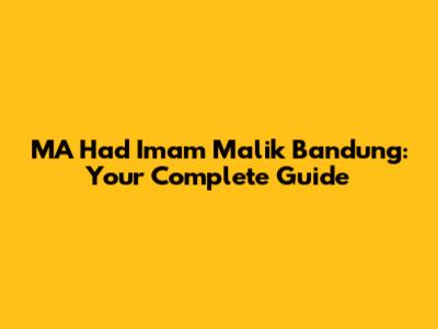 MA Had Imam Malik Bandung: Your Complete Guide