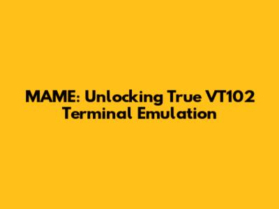 MAME: Unlocking True VT102 Terminal Emulation