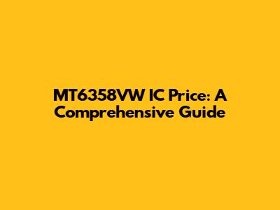 MT6358VW IC Price: A Comprehensive Guide