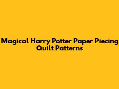 Magical Harry Potter Paper Piecing Quilt Patterns