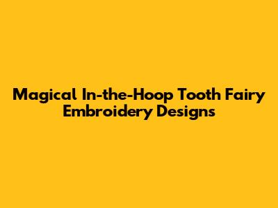 Magical In-the-Hoop Tooth Fairy Embroidery Designs