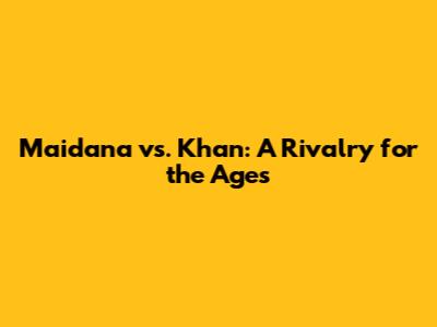 Maidana vs. Khan: A Rivalry for the Ages
