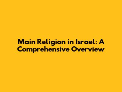 Main Religion in Israel: A Comprehensive Overview