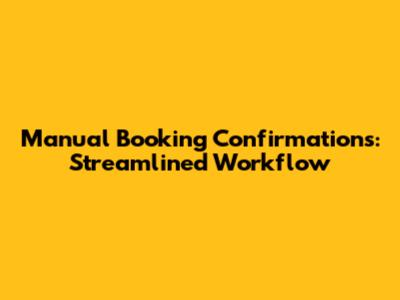 Manual Booking Confirmations: Streamlined Workflow