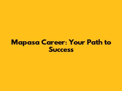 Mapasa Career: Your Path to Success