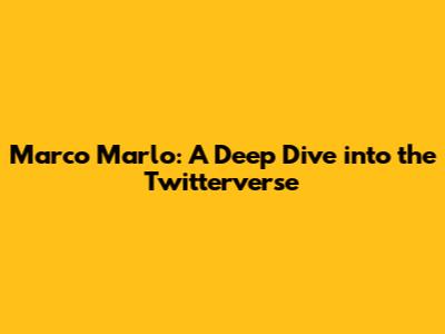 Marco Marlo: A Deep Dive into the Twitterverse