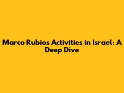 Marco Rubio's Activities in Israel: A Deep Dive