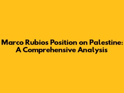 Marco Rubio's Position on Palestine: A Comprehensive Analysis