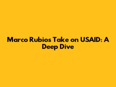 Marco Rubio's Take on USAID: A Deep Dive