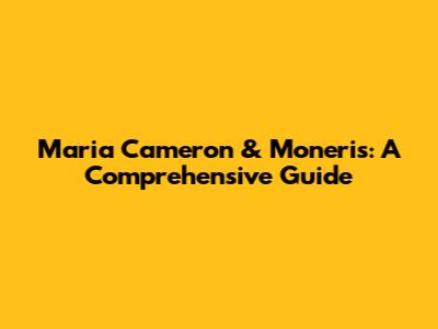 Maria Cameron & Moneris: A Comprehensive Guide