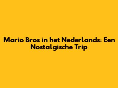 Mario Bros in het Nederlands: Een Nostalgische Trip