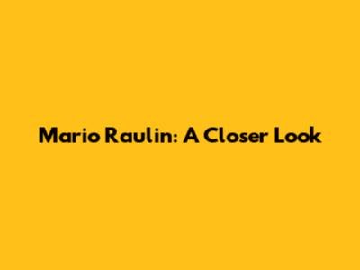 Mario Raulin: A Closer Look