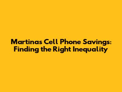 Martina's Cell Phone Savings: Finding the Right Inequality