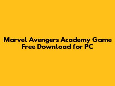 Marvel Avengers Academy Game Free Download for PC