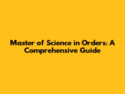 Master of Science in Orders: A Comprehensive Guide