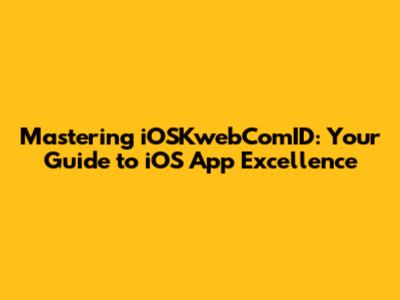 Mastering iOSKwebComID: Your Guide to iOS App Excellence