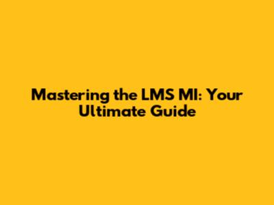 Mastering the LMS MI: Your Ultimate Guide