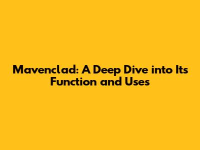 Mavenclad: A Deep Dive into Its Function and Uses