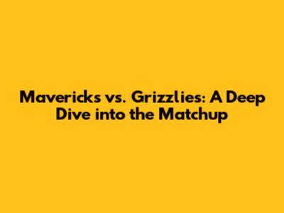 Mavericks vs. Grizzlies: A Deep Dive into the Matchup