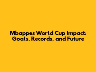 Mbappe's World Cup Impact: Goals, Records, and Future