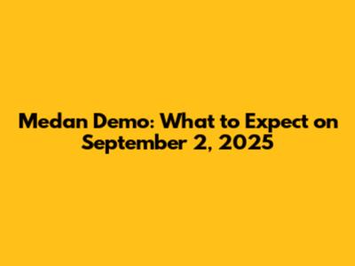 Medan Demo: What to Expect on September 2, 2025