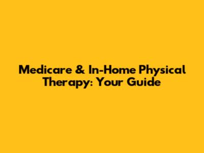 Medicare & In-Home Physical Therapy: Your Guide
