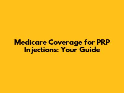 Medicare Coverage for PRP Injections: Your Guide