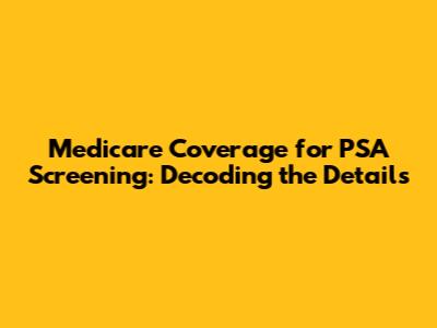 Medicare Coverage for PSA Screening: Decoding the Details