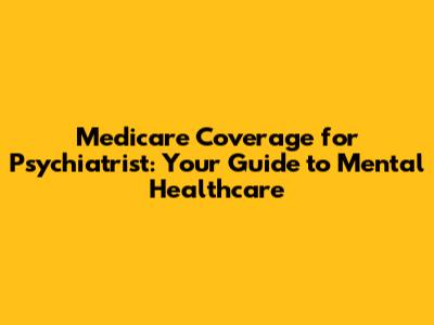 Medicare Coverage for Psychiatrist: Your Guide to Mental Healthcare