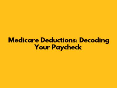 Medicare Deductions: Decoding Your Paycheck